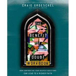 The Benefit of Doubt Workbook: How Confronting Your Deepest Questions Can Lead t